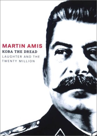 Koba the Dread: Laughter and the Twenty Million by Martin Amis