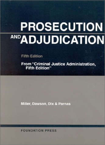 Prosecution and Adjudication (University Casebook Series) by Frank Miller
