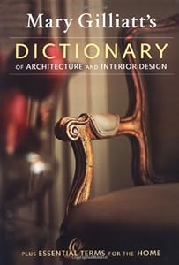 Mary Gilliatt's dictionary of architecture and interior design