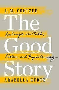 The Good Story: Exchanges on Truth, Fiction and Psychotherapy