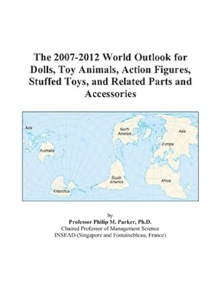 The 2007-2012 World Outlook for Dolls, Toy Animals, Action Figures, Stuffed Toys, and Related Parts and Accessories