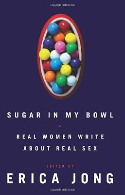 Sugar in My Bowl: Real Women Write About Real Sex