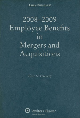 Employee Benefits in Mergers & Acquisitions 2008-09 by Ilene Ferenczy