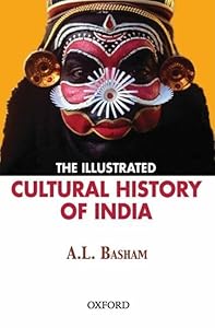 The Illustrated Cultural History of India by A.L. Basham