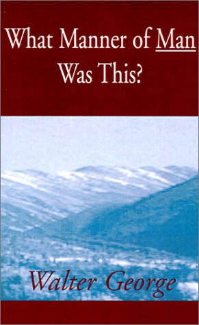 What Manner of Man Was This by Walter George
