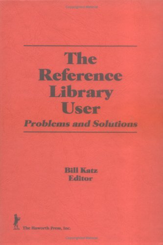 The Reference Library User: Problems and Solutions (Reference Librarian Series) by Linda S Katz