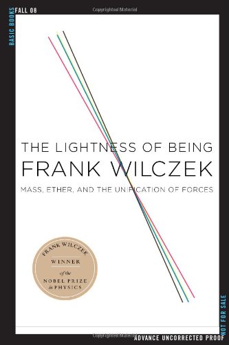 The Lightness of Being: Mass, Ether, and the Unification of Forces by Frank Wilczek