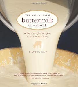 The Animal Farm Buttermilk Cookbook: Recipes and Reflections from a Small Vermont Dairy by Diane St. Clair