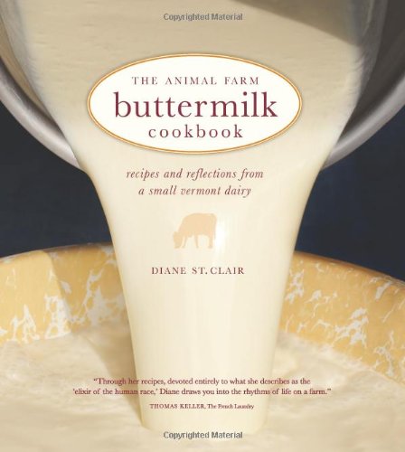 The Animal Farm Buttermilk Cookbook: Recipes and Reflections from a Small Vermont Dairy by Diane St. Clair