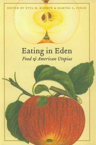 Eating in Eden: Food and American Utopias (At Table) by Etta M. Madden
