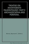 Treatise on Invertebrate Paleontology, Part E Archaeocyatha & Porifera
