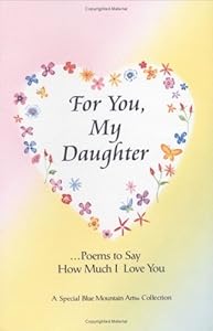 For You, My Daughter: Poems That Say How Much I Love You, a Special Blue Mountain Arts Collection by Stephen Schutz