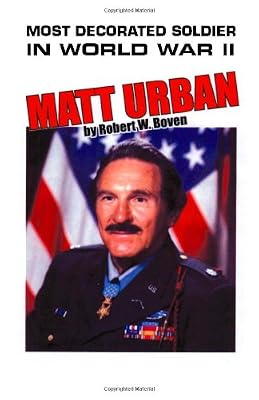 Most Decorated Soldier in World War II: Matt Urban