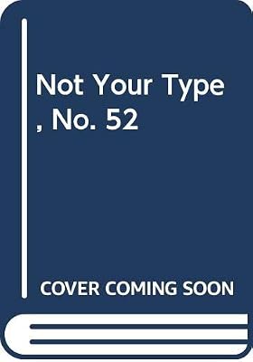 Not Your Type, No. 52