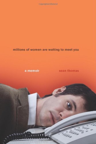 Millions of Women Are Waiting to Meet You: A Story of Life, Love, and Internet Dating by Sean Thomas