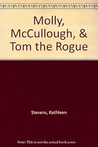 Molly, McCullough, & Tom the Rogue by Kathleen Stevens