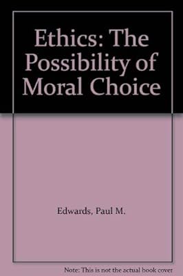 Ethics: The Possibility of Moral Choice
