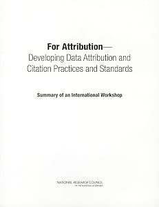 For Attribution: Developing Data Attribution and Citation Practices and Standards: Summary of an International Workshop by National Research Council