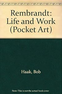 Rembrandt, Life and Work by B. Haak