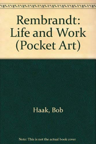 Rembrandt, Life and Work by B. Haak