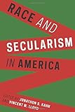 Jonathon S. Kahn and Vincent W. Lloyd, editors, "Race And Secularism in America"  (Columbia UP, 2016)