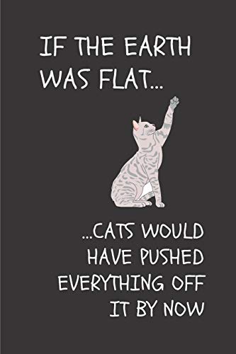 Algopix Similar Product 6 - If The Earth Was Flat Cats Would