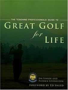 Great Golf for Life: The PGA Teaching Professionals Manual for Great Golf Over Thirty by Jim Linkin