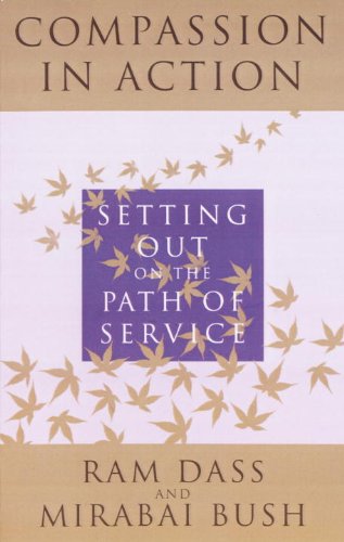 Compassion in Action: Setting Out on the Path of Service by Ram Dass