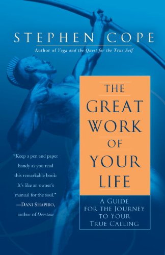 The Great Work of Your Life: A Guide for the Journey to Your True Calling by Stephen Cope