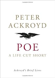 Poe: A Life Cut Short (Ackroyd's Brief Lives)
