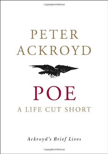 Poe: A Life Cut Short (Ackroyd's Brief Lives) by Peter Ackroyd