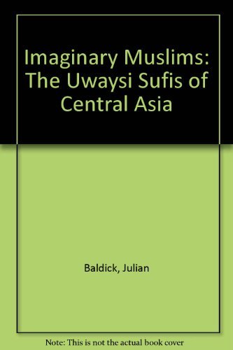 Imaginary Muslims: The Uwaysi Sufis of Central Asia by Julian Baldick