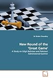New Round of the 'Great Game': A Study on Gilgit Baltistan and Pakistani Administered Kashmir New Round of the 'Great Game': A Study on Gilgit Baltistan and Pakistani Administered Kashmir