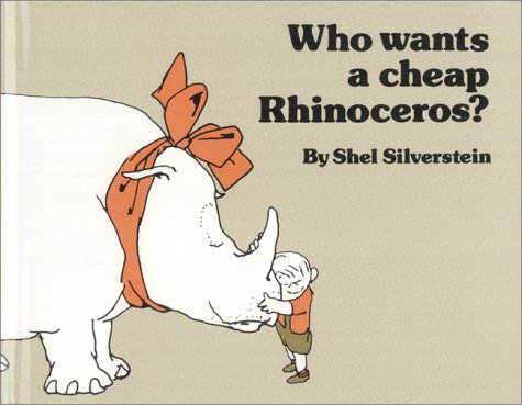 Who wants a cheap rhinoceros? by Shel Silverstein