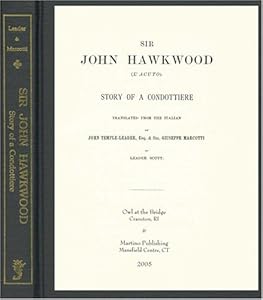 Sir John Hawkwood (L'Acuto): Story of a Condottiere by John Temple Leader