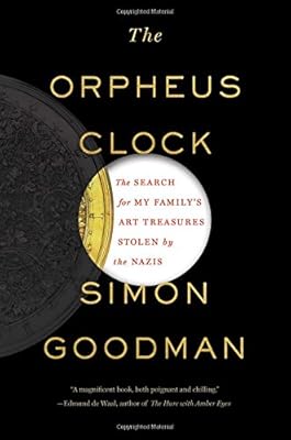 The Orpheus Clock: The Search for My Family's Art Treasures Stolen by the Nazis