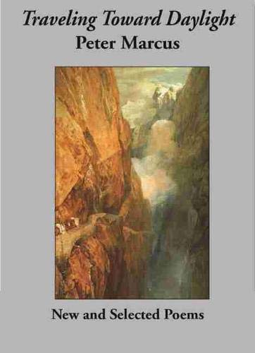 Traveling Towards Daylight: New and Selected Poems by Peter Marcus