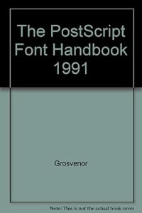 The Postscript Font Handbook: A Directory of Type 1 Fonts by Jonathan Grosvenor