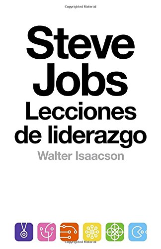 Steve Jobs: lecciones de liderazgo: by Walter Isaacson