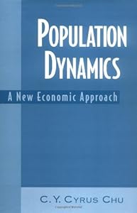Population Dynamics: A New Economic Approach: A Renaissance in the Economic Approach by C. Y. Cyrus Chu