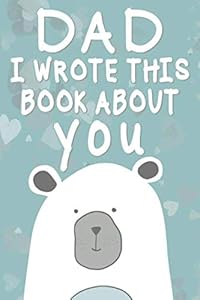 Dad I Wrote This Book About You: Fill in the blank book for kids what i love about my dad Journal by Dadsdik Co