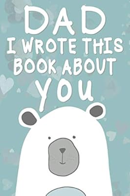 Dad I Wrote This Book About You: Fill in the blank book for kids what i love about my dad Journal