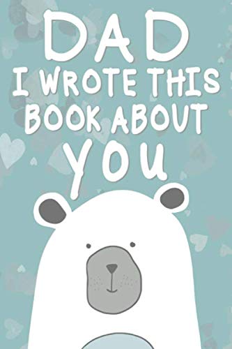 Dad I Wrote This Book About You: Fill in the blank book for kids what i love about my dad Journal by Dadsdik Co