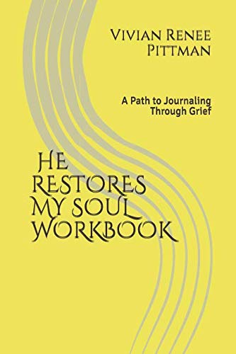 He Restores My Soul Workbook:: A Path to Journaling Through Grief by Vivian Renee Pittman