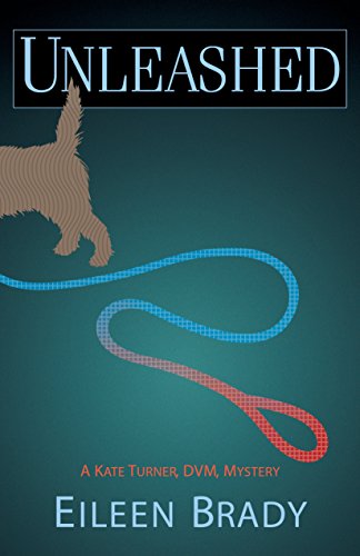 Unleashed: A Kate Turner, DVM Mystery by Eileen Brady