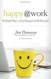 Happy at Work: 60 Simple Ways to Stay Engaged and Be Successful