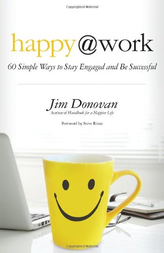 Happy at Work: 60 Simple Ways to Stay Engaged and Be Successful by Jim Donovan