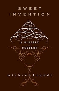 Sweet Invention: A History of Dessert