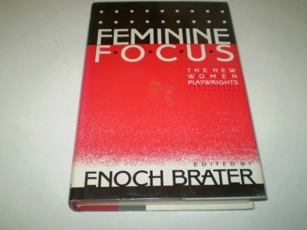 Feminine Focus: The New Women Playwrights by Enoch Brater