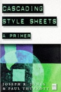 Cascading Style Sheets: A Primer by Joseph R. Jones